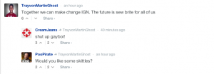 Some of the comments on the IGN announcement of their new moderation policy. As they say, there's a long way to go and a lot of work to be done before the change takes hold.